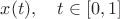 $x(t),\quad t\in[0,1]$