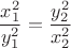 \[
\frac{{x_1^2 }}
{{y_1^2 }} = \frac{{y_2^2 }}
{{x_2^2 }}
\]