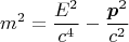 $$m^2 = \frac{E^2}{c^4} - \frac{\boldsymbol{p}^2}{c^2}$$