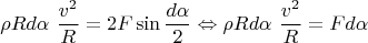 $$\rho R d \alpha\ \dfrac{v^{2}}{R}= 2 F \sin{\dfrac{d \alpha}{2}} \Leftrightarrow \rho R d \alpha\ \dfrac{v^{2}}{R}= F d \alpha $$