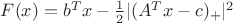 $F(x) = b^T x - \frac {1} {2} |(A^T x - c)_+|^2$ $F(x) = b^T x - \frac {1} {2} |(A^T x - c)_+|^2$