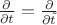 $\frac{\partial}{\partial t}=\frac{\partial}{\partial\tilde t}$