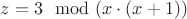 $z=3 \mod(x\cdot(x+1))$