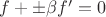 $f+\pm\beta f'=0$