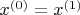 $x^{(0)} = x^{(1)}$