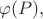 $\varphi(P),$