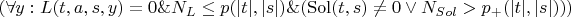 $(\forall y: L(t, a, s, y) = 0 \& N_L \le p(|t|, |s|) \& (\operatorname{Sol}(t, s) \ne 0 \vee N_{Sol} > p_+(|t|, |s|) ) )$
