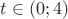 $t\in(0;4)$