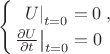 $$\begin{cases}
\left. \;\;U \right|_{t=0}=0\;,\\
\left. \frac{\partial U}{\partial t} \right|_{t=0}=0
\end{cases}$$ $$\begin{cases}
\left. \;\;U \right|_{t=0}=0\;,\\
\left. \frac{\partial U}{\partial t} \right|_{t=0}=0
\end{cases}$$