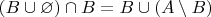 $(B \cup \varnothing) \cap B = B \cup (A \setminus B)$
