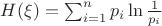$H(\xi)=\sum_{ i=1}^n p_i \ln \frac {1}{p_i}$