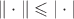 $\|\cdot\|\leqslant |\cdot |$