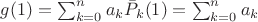$g(1)=\sum_{k=0}^n a_k \bar{P}_k(1) = \sum_{k=0}^n a_k$