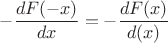$-\dfrac{dF(-x)}{dx}=-\dfrac{dF(x)}{d(x)}$