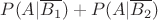 $P(A| \overline{B_1})+P(A| \overline{B_2})$