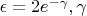 $\epsilon=2e^{-\gamma},\gamma$