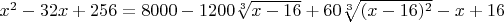 $x^2-32x+256=8000-1200\sqrt[3]{x-16}+60\sqrt[3]{(x-16)^2}-x+16$