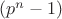 $(p^n -1)$