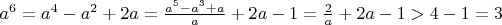 $a^6=a^4-a^2+2a=\frac{a^5-a^3+a}a+2a-1=\frac2a+2a-1>4-1=3$