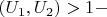 $ $\left( {{U_1},{U_2}} \right) > 1 - $$