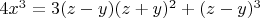 $ 4x^3 = 3(z - y)(z + y)^2 + (z - y)^3 $