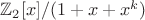 $\mathbb Z_2[x]/(1+x+x^k)$