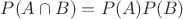 $P(A\cap B)=P(A)P(B)$