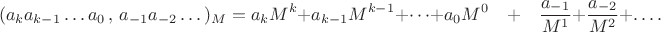 $$(a_k a_{k-1}\dots a_0\,, \,a_{-1}a_{-2}\dots)_{M} = a_k M^k + a_{k-1} M^{k-1} + \dots + a_0 M^0 \quad + \quad\frac{a_{-1}}{M^1} + \frac{a_{-2}}{M^2}+\dots.$$