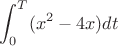 $$\int_0^T (x^2-4x) dt$$ $$\int_0^T (x^2-4x) dt$$