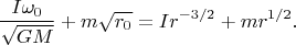 $$\frac{I\omega_0}{\sqrt{GM}} + m\sqrt{r_0} = I r^{-3/2}+m r^{1/2}.$$