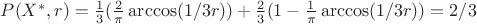 $P(X^*,r)=\frac 1 3 (\frac 2 \pi \arccos (1/3r))+\frac 2 3(1-\frac 1 \pi \arccos (1/3r))=2/3$