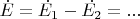 $\dot{E}=\dot{E_1}-\dot{E_2}=...$