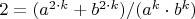 $2=(a^{2\cdot k}+b^{2\cdot k})/(a^{k}\cdot b^{k})$
