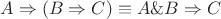 $A\Rightarrow (B\Rightarrow C) \equiv A\&B\Rightarrow C$