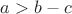 $a>b-c$