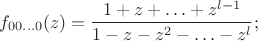 $$f_{00\ldots0}(z)=\frac{1+z+\ldots+z^{l-1}}{1-z-z^2-\ldots-z^l};$$
