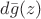 $d\bar g(z) $