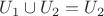 $U_1 \cup U_2 = U_2$