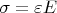 $\sigma=\varepsilon E$