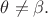 $\theta\ne\beta.$