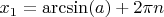 $\[{x_1} = \arcsin (a) + 2\pi n\]$
