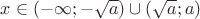 $x \in (-\infty;-\sqrt a)\cup (\sqrt a; a)$