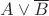$A \vee \overline{B}$