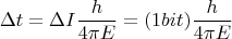 $$\Delta t=\Delta I \frac {h}{4\pi  E} =(1bit)\frac {h}{4\pi  E}  $$