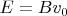 $E=Bv_0$
