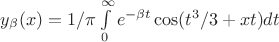 $y_\beta(x)=1/\pi\int\limits_0^\infty e^{-\beta t}\cos(t^3/3+xt)dt$ $y_\beta(x)=1/\pi\int\limits_0^\infty e^{-\beta t}\cos(t^3/3+xt)dt$