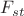 $F_{st}$