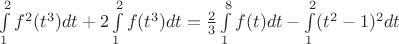 $\int\limits_1^2 f^2 (t^3)dt+2\int\limits_1^2 f (t^3)dt=\frac {2}{3}\int\limits_1^8 f (t)dt-\int\limits_1^2 (t^2-1)^2dt$