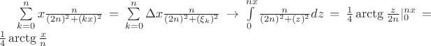 {\sum\limits_{k=0}^{n}x\frac{n}{(2n)^2+(kx)^2}}={\sum\limits_{k=0}^{n}\Delta x\frac{n}{(2n)^2+(\xi_k)^2}} \to \int\limits_{0}^{nx}\frac{n}{(2n)^2+(z)^2}}dz=\frac{1}{4}\arctg\frac{z}{2n}|^{nx}_{0}=\frac{1}{4}\arctg\frac{x}{n}$