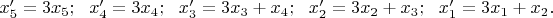 $x_5'=3x_5;\ \  x_4'=3x_4;\ \ x_3'=3x_3+x_4;\ \ x_2'=3x_2+x_3;\ \ x_1'=3x_1+x_2.$